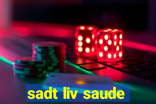 sadt liv saude